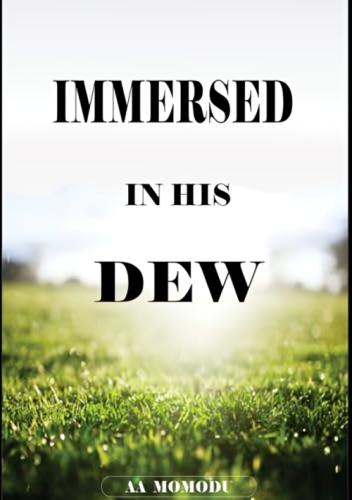 Immersed In His Dew by 
