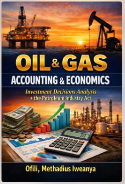 OIL &amp; GAS ACCOUNTING &amp; ECONOMICS&nbsp; Investment Decisions Analysis &amp; the PIA by 