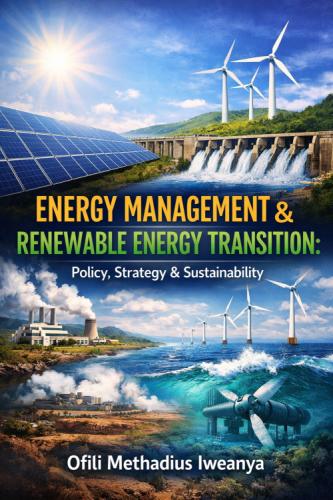 ENERGY MANAGEMENT &amp; RENEWABLE ENERGY TRANSITION: Policy, Strategy &amp; Sustainability by 