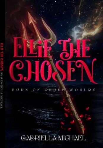 Ellie The Chosen: Born Of three worlds&nbsp; by 
